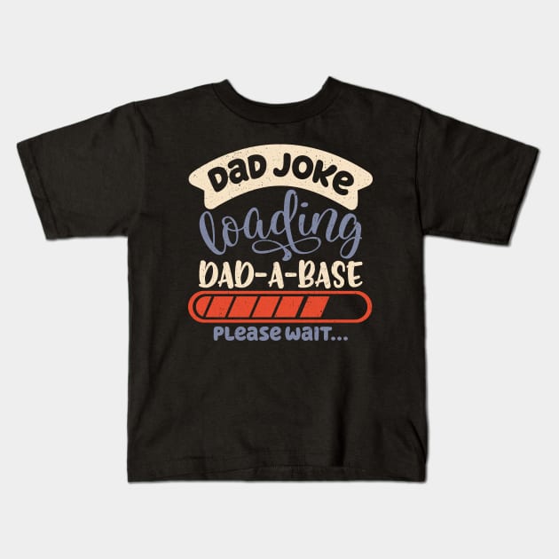 Dad Joke Dad-A-Base Father Jokes Dad Jokes Loading Database Kids T-Shirt by alcoshirts